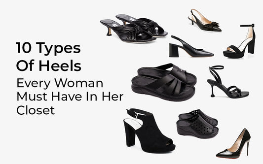 10 Types Of Heels Every Woman Must Have In Her Closet