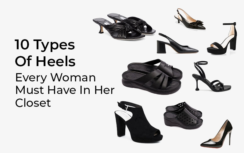 10 Types Of Heels Every Woman Must Have In Her Closet