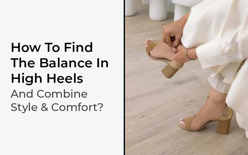 How To Find The Balance In High Heels And Combine Style And Comfort?